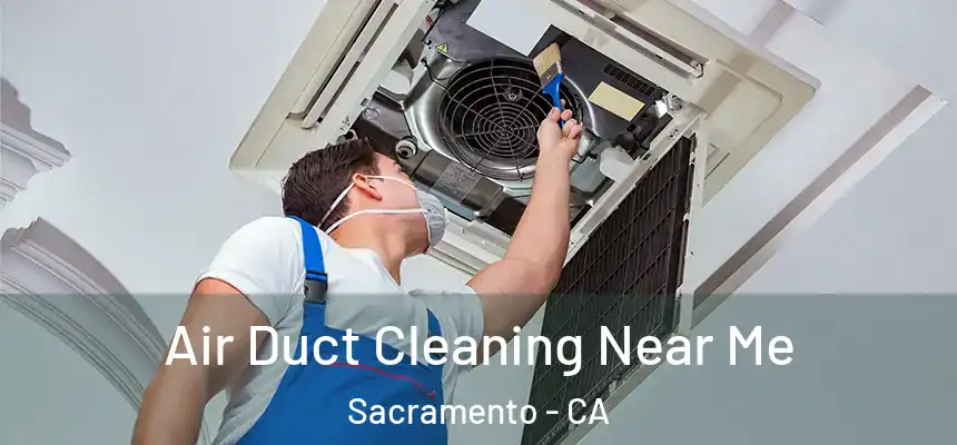 Air Duct Cleaning Near Me Sacramento - CA