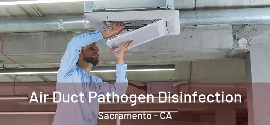 Air Duct Pathogen Disinfection Sacramento - CA