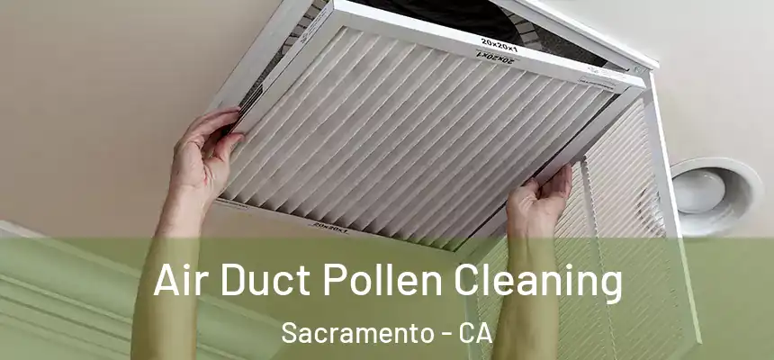 Air Duct Pollen Cleaning Sacramento - CA