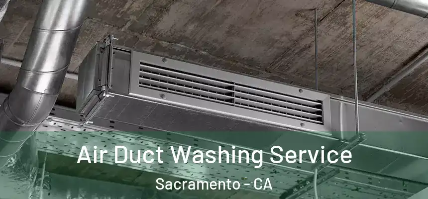 Air Duct Washing Service Sacramento - CA