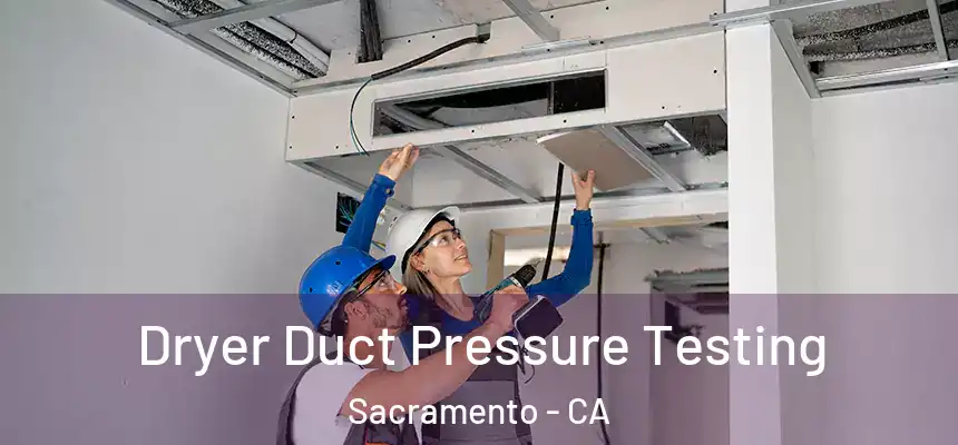  Dryer Duct Pressure Testing Sacramento - CA