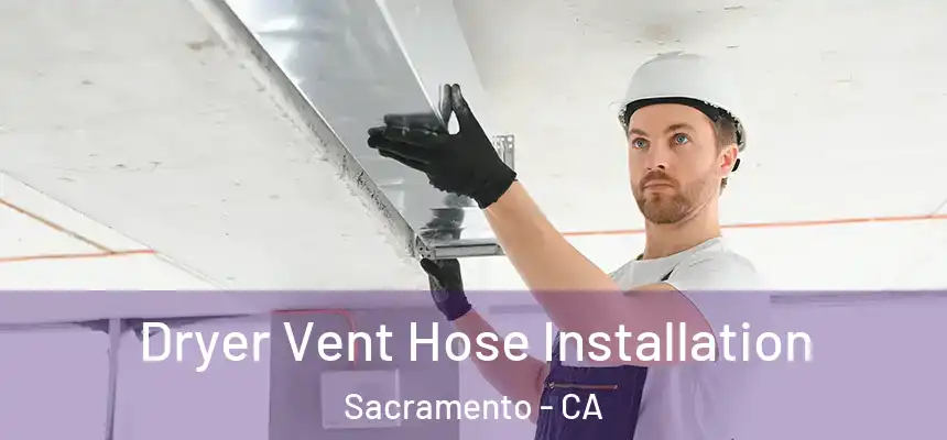  Dryer Vent Hose Installation Sacramento - CA