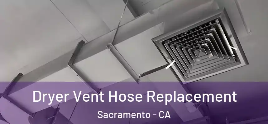  Dryer Vent Hose Replacement Sacramento - CA
