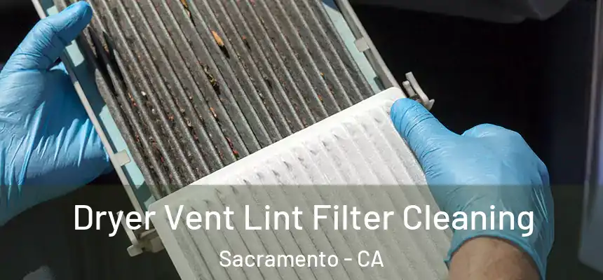  Dryer Vent Lint Filter Cleaning Sacramento - CA