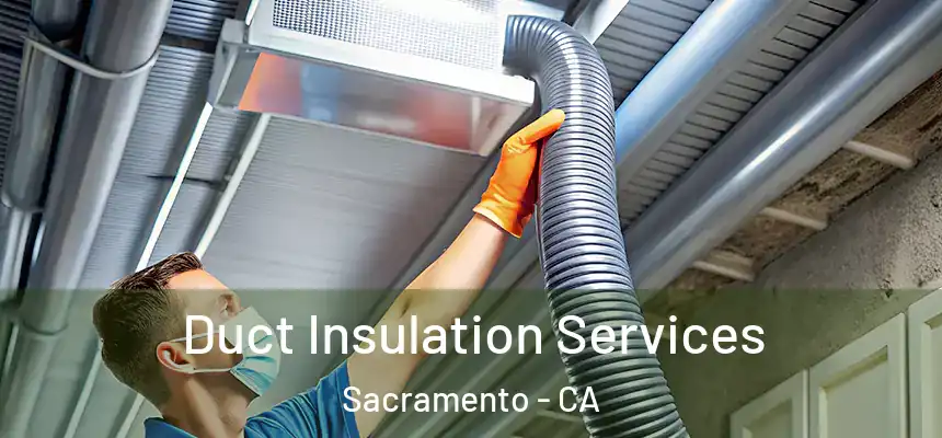  Duct Insulation Services Sacramento - CA