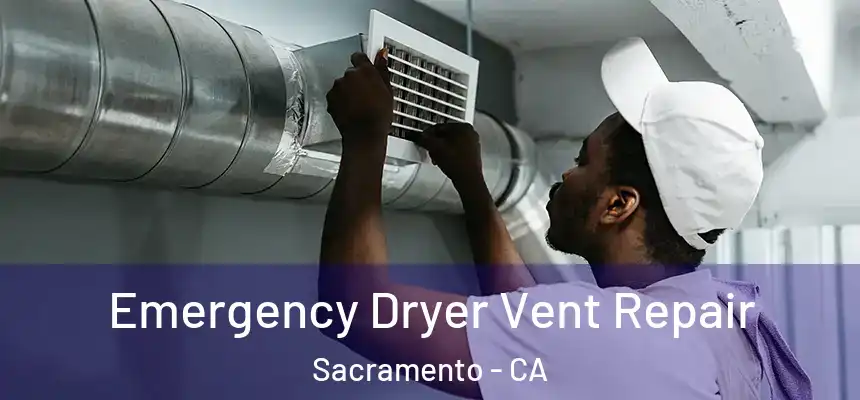  Emergency Dryer Vent Repair Sacramento - CA