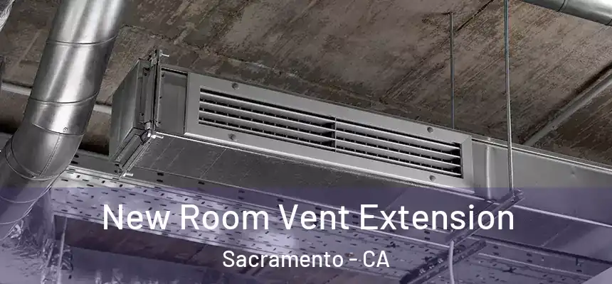 New Room Vent Extension Sacramento - CA