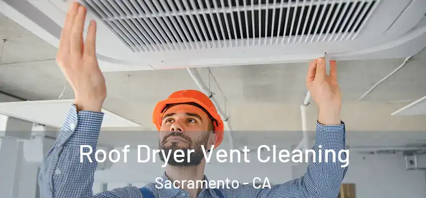 Roof Dryer Vent Cleaning Sacramento - CA