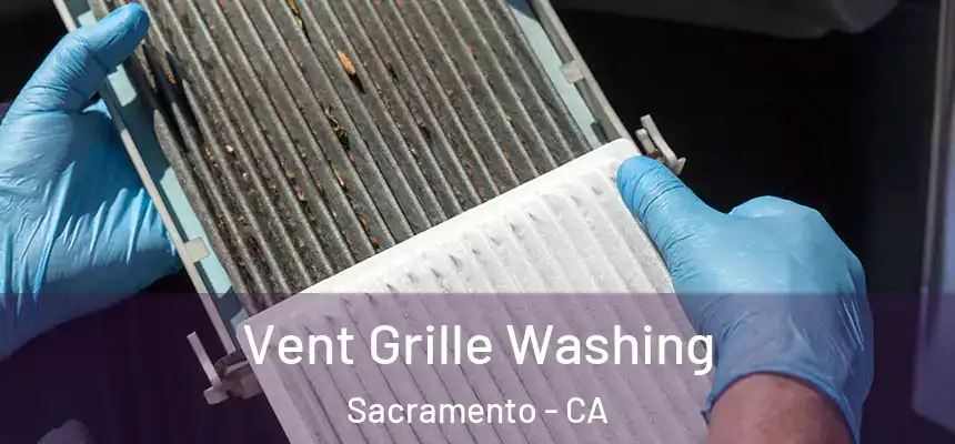 Vent Grille Washing Sacramento - CA