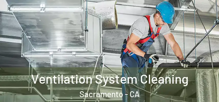  Ventilation System Cleaning Sacramento - CA