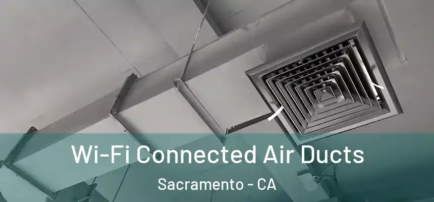 Wi-Fi Connected Air Ducts Sacramento - CA